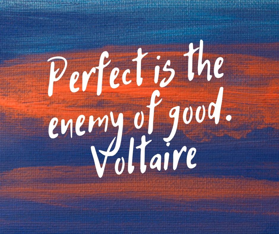 Truth: perfect is the enemy of good