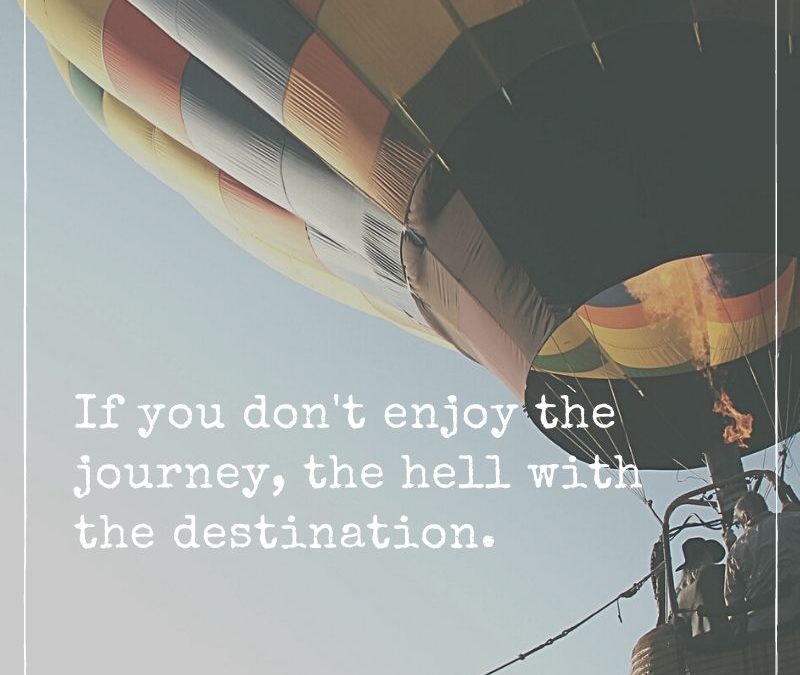 This is a photo of a hot air balloon and it has a favorite quote of mine on it (from The Quote Collection, Part Two), that says "If you don't enjoy the journey, the hell with the destination."